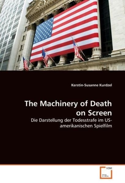 Kurdzel, K: The Machinery of Death on Screen, Taschenbuch von Kerstin-Susanne Kurdzel, VDM, 9783639040098