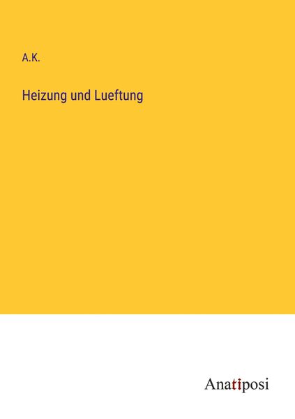Heizung und Lueftung, Taschenbuch von A. K., Anatiposi Verlag, 9783382601140