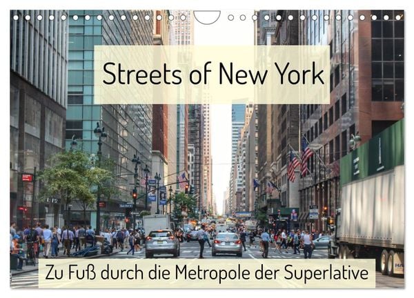 Streets of New York - Zu Fuß durch die Metropole der Superlative (Wandkalender 2025 DIN A4 quer), CALVENDO Monatskalende