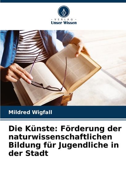 Produktbild: Die K&uuml;nste: F&ouml;rderung der naturwissenschaftlichen Bildung f&uuml;r Jugendliche in der Stadt