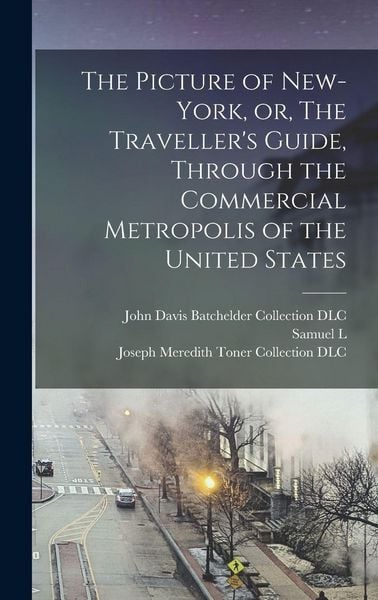 Produktbild: The Picture of New-York, or, The Traveller's Guide, Through the Commercial Metropolis of the United States