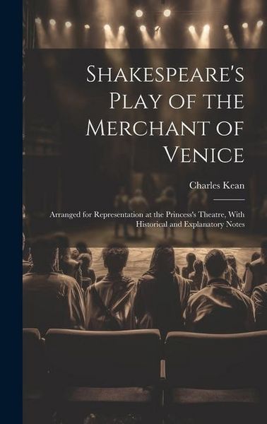 Produktbild: Shakespeare's Play of the Merchant of Venice: Arranged for Representation at the Princess's Theatre, With Historical and Explanatory Notes