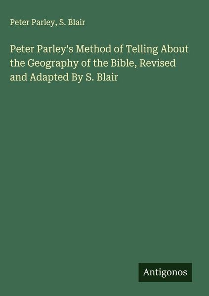 Produktbild: Peter Parley's Method of Telling About the Geography of the Bible, Revised and Adapted By S. Blair