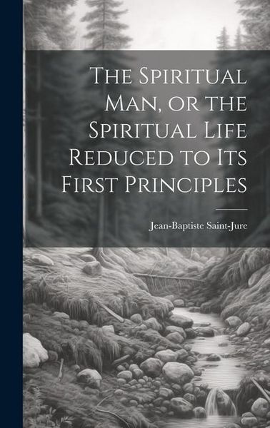 Produktbild: The Spiritual Man, or the Spiritual Life Reduced to its First Principles