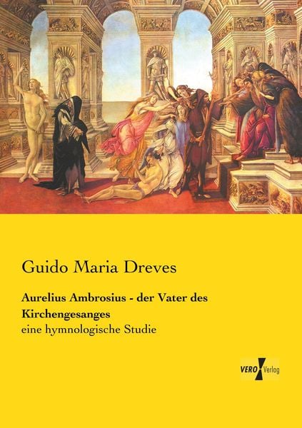 Aurelius Ambrosius - der Vater des Kirchengesanges -