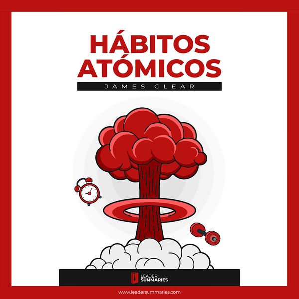 Resumen del libro 'Hábitos Atómicos' de James Clear - Leader Summaries, Audio, 9788419002990