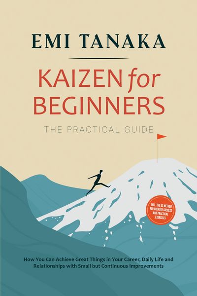 Produktbild: Kaizen for Beginners - The Practical Guide: How You Can Achieve Great Things in Your Career, Daily Life and Relationships with Small but Continuous Im
