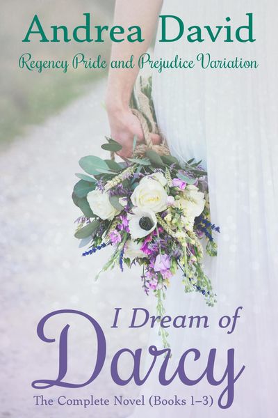 Produktbild: I Dream of Darcy-The Complete Novel: A Regency Pride and Prejudice Variation (My Sweet Darcy)