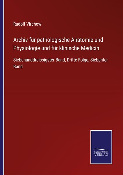 Archiv für pathologische Anatomie und Physiologie und für klinische Medicin, Taschenbuch von , BoD - Books on Demand, 9783752544862