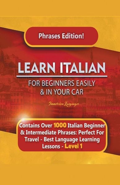 Produktbild: Learn Italian For Beginners Easily and In Your Car Phrases Edition! Contains Over 1000 Italian Beginner & Intermediate Phrases