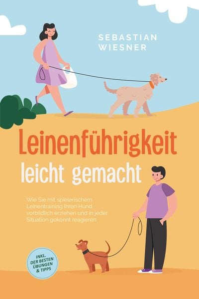 Produktbild: Leinenf&uuml;hrigkeit leicht gemacht: Wie Sie mit spielerischem Leinentraining Ihren Hund vorbildlich erziehen und in jeder Situation gekonnt reagieren - i