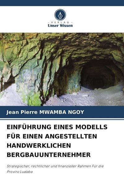 Einführung Eines Modells für Einen Angestellten Handwerklichen Bergbauunternehmer, Taschenbuch von Jean Pierre Mwamba Ngoy, Verlag Unser Wissen,
