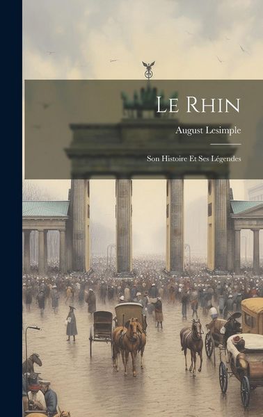 Produktbild: Le Rhin: Son Histoire Et Ses L&eacute;gendes