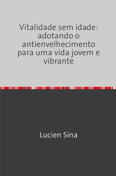 Produktbild: Vitalidade sem idade: adotando o antienvelhecimento para uma vida jovem e vibrante