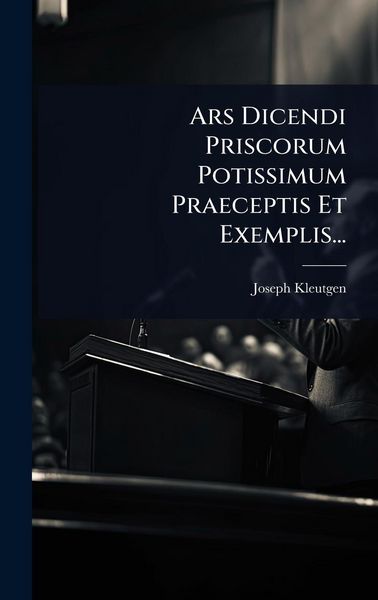 Produktbild: Ars Dicendi Priscorum Potissimum Praeceptis Et Exemplis...