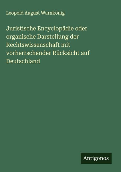 Produktbild: Juristische Encyclop&auml;die oder organische Darstellung der Rechtswissenschaft mit vorherrschender R&uuml;cksicht auf Deutschland