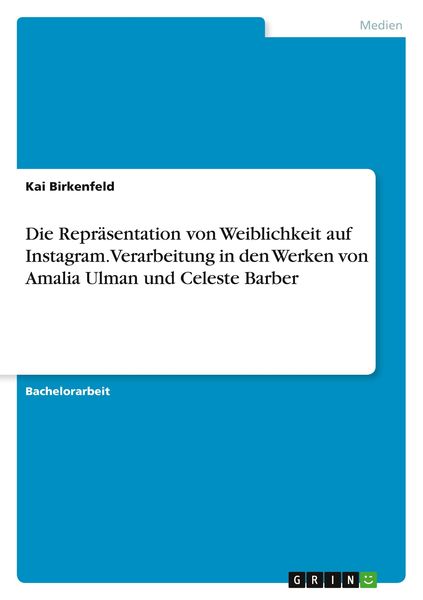 Produktbild: Die Repr&auml;sentation von Weiblichkeit auf Instagram. Verarbeitung in den Werken von Amalia Ulman und Celeste Barber