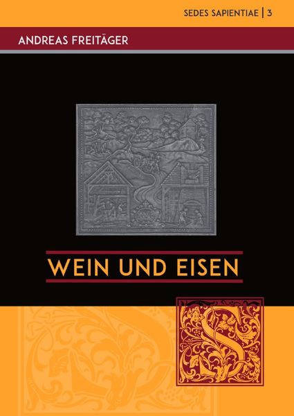 Sedes Sapientiae - Beiträge zur Kölner Universitäts- und Wissenschaftsgeschichte / Wein und Eisen, Taschenbuch von Andreas Freitäger, Epubli,