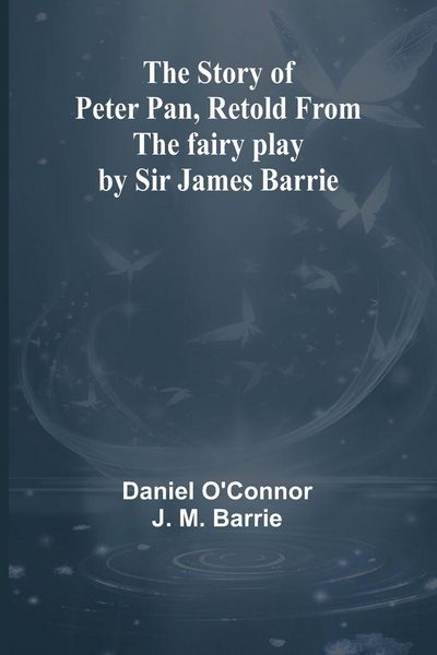 Produktbild: The Story of Peter Pan, Retold from the fairy play by Sir James Barrie