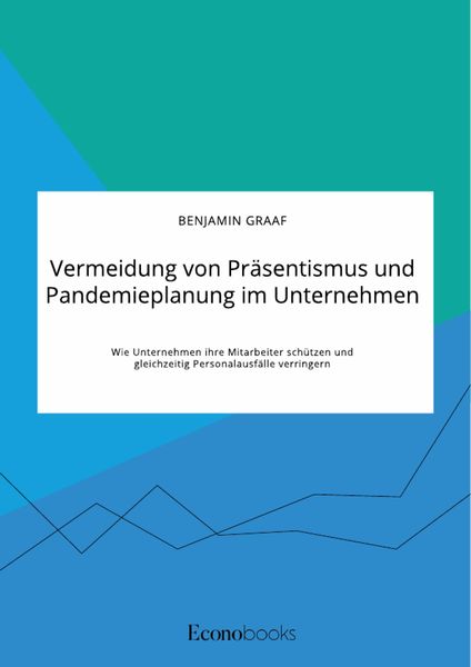 Produktbild: Vermeidung von Pr&auml;sentismus und Pandemieplanung im Unternehmen. Wie Unternehmen ihre Mitarbeiter sch&uuml;tzen und gleichzeitig Personalausf&auml;lle verringern