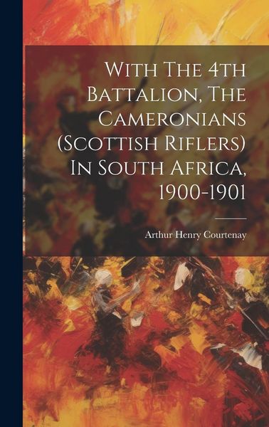 Produktbild: With The 4th Battalion, The Cameronians (scottish Riflers) In South Africa, 1900-1901