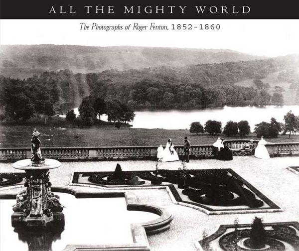 Produktbild: All the Mighty World: The Photographs of Roger Fenton, 1852-1860