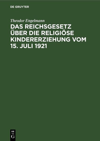 Produktbild: Das Reichsgesetz &uuml;ber die religi&ouml;se Kindererziehung vom 15. Juli 1921