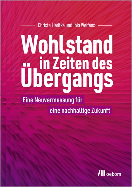 Wohlstand in Zeiten des Übergangs, Taschenbuch von Christa Liedtke,Jola Welfens, Oekom verlag, 978-3-9872614-6-6