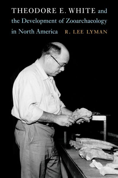 Produktbild: Theodore E. White and the Development of Zooarchaeology in North America