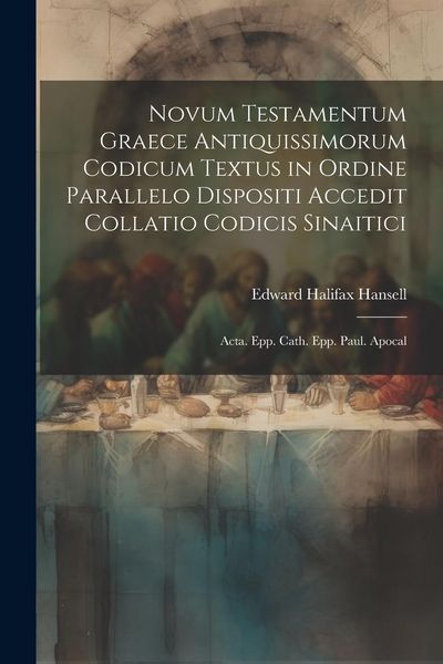 Produktbild: Novum Testamentum Graece Antiquissimorum Codicum Textus in Ordine Parallelo Dispositi Accedit Collatio Codicis Sinaitici: Acta. Epp. Cath. Epp. Paul.