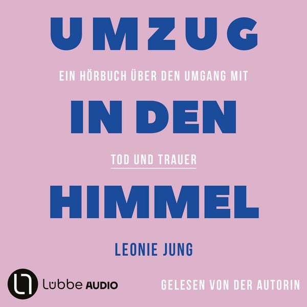 Produktbild: Umzug in den Himmel - Ein H&ouml;rbuch &uuml;ber den Umgang mit Tod und Trauer
