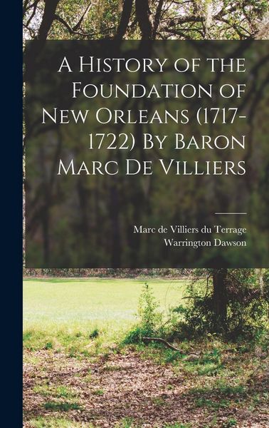 Produktbild: A History of the Foundation of New Orleans (1717-1722) By Baron Marc de Villiers
