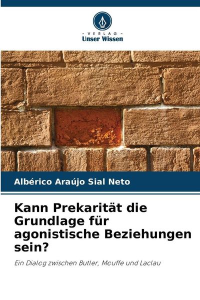 Kann Prekarität die Grundlage für agonistische Beziehungen sein?, Taschenbuch von Albérico Araújo Sial Neto, Verlag Unser Wissen, 9786209681882