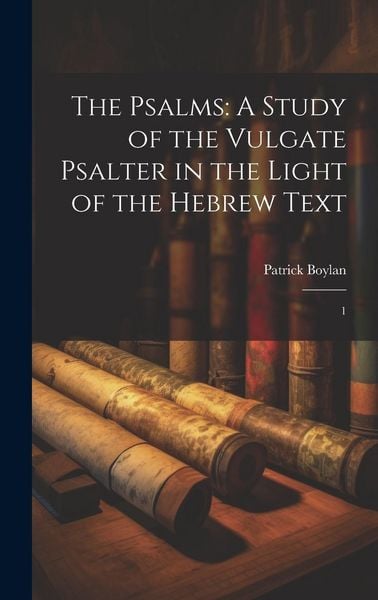 Produktbild: The Psalms: A Study of the Vulgate Psalter in the Light of the Hebrew Text: 1