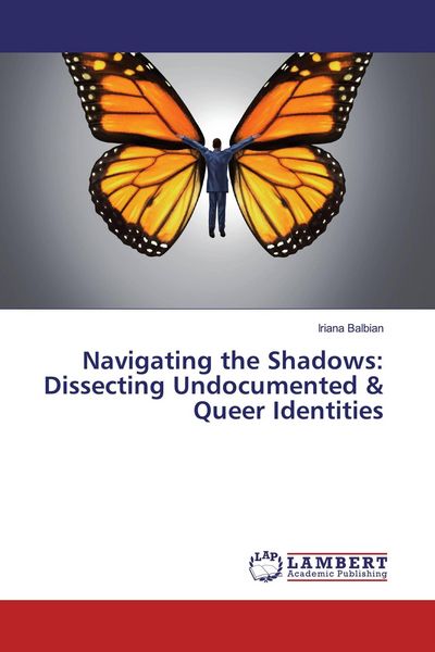 Produktbild: Navigating the Shadows: Dissecting Undocumented & Queer Identities