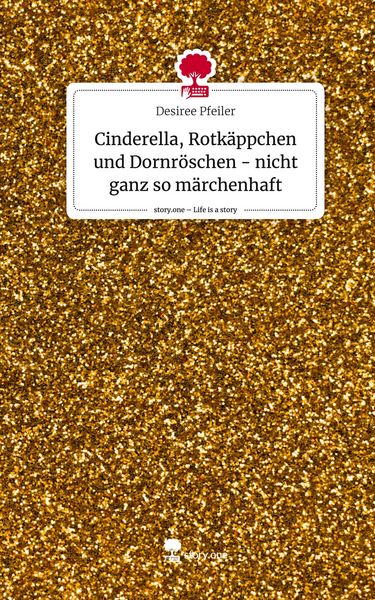 Produktbild: Cinderella, Rotk&auml;ppchen und Dornr&ouml;schen - nicht ganz so m&auml;rchenhaft. Life is a Story - story.one