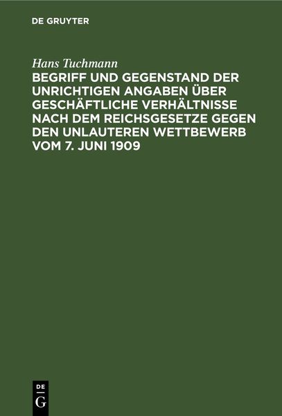 Produktbild: Begriff und Gegenstand der unrichtigen Angaben &uuml;ber gesch&auml;ftliche Verh&auml;ltnisse nach dem Reichsgesetze gegen den unlauteren Wettbewerb vom 7. Juni 1909
