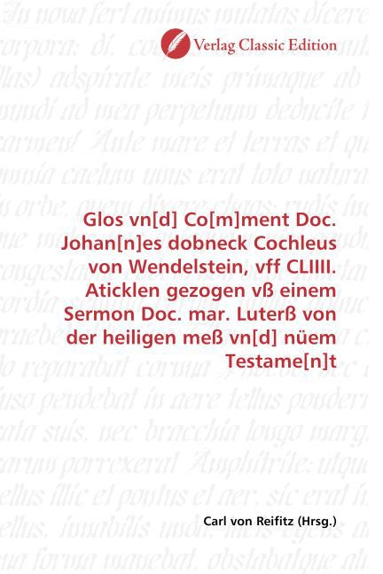 Produktbild: Glos vn[d] Co[m]ment Doc. Johan[n]es dobneck Cochleus von Wendelstein, vff CLIIII. Aticklen gezogen v&szlig; einem Sermon Doc. mar. Luter&szlig; von der heiligen