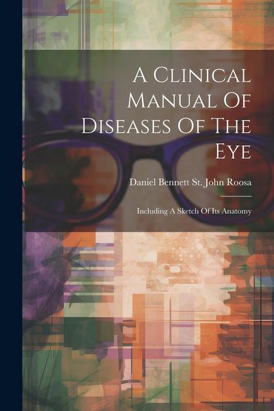 Produktbild: A Clinical Manual Of Diseases Of The Eye: Including A Sketch Of Its Anatomy