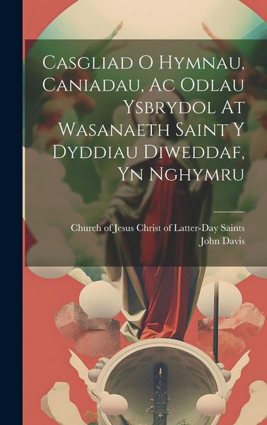 Produktbild: Casgliad O Hymnau, Caniadau, Ac Odlau Ysbrydol At Wasanaeth Saint Y Dyddiau Diweddaf, Yn Nghymru