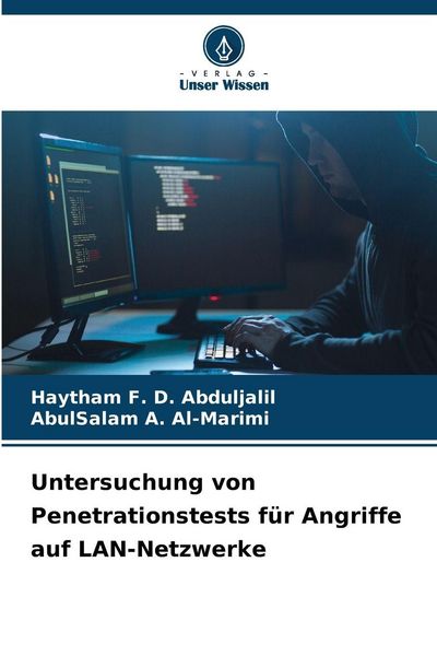 Untersuchung von Penetrationstests für Angriffe auf LAN-Netzwerke, Taschenbuch von Haytham F. D. Abduljalil , AbulSalam A. Al-Marimi, Verlag Unser