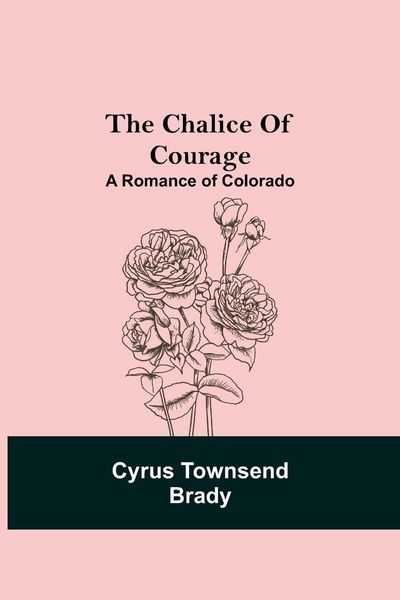 Produktbild: The Chalice Of Courage; A Romance Of Colorado