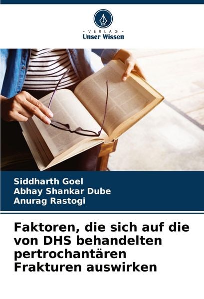 Faktoren, die sich auf die von DHS behandelten pertrochantären Frakturen auswirken, Taschenbuch von Siddharth Goel , Abhay Shankar Dube , Anurag