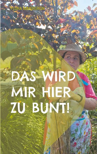 Das wird mir hier zu bunt!, Taschenbuch von Flora Immergrün, BoD – Books on Demand, 9783695736553