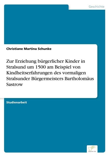Zur Erziehung bürgerlicher Kinder in Stralsund um 1500 am Beispiel von Kindheits, Taschenbuch von Christiane Martina Schunke, BoD - Books on Demand,