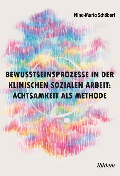 Produktbild: Bewusstseinsprozesse in der klinischen Sozialen Arbeit: Achtsamkeit als Methode