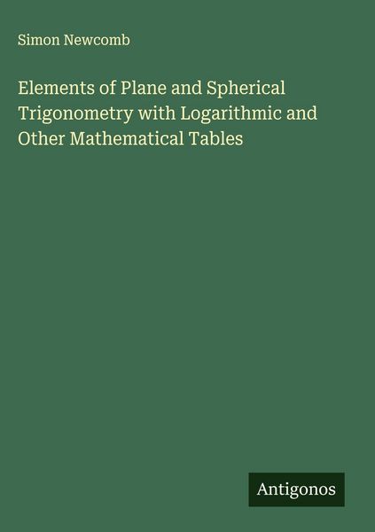 Produktbild: Elements of Plane and Spherical Trigonometry with Logarithmic and Other Mathematical Tables