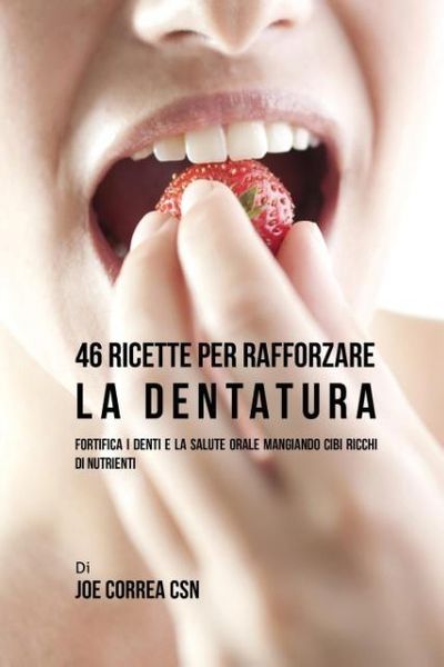 Produktbild: 46 Ricette per Rafforzare la Dentatura