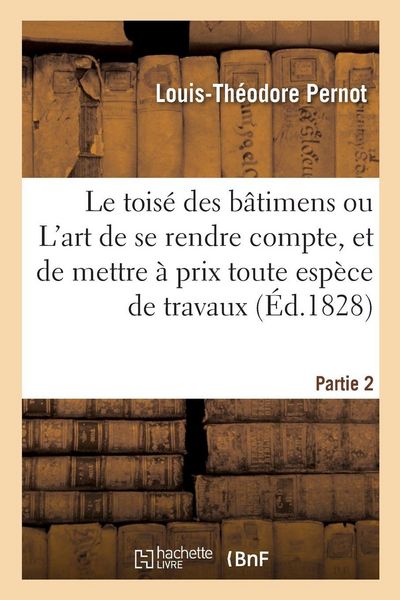 Produktbild: Le tois&eacute; des b&acirc;timens ou L'art de se rendre compte, et de mettre &agrave; prix toute esp&egrave;ce de travaux