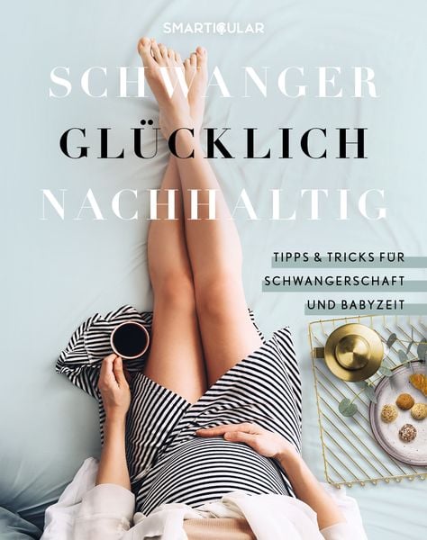 Schwanger Glücklich Nachhaltig, Gebundene Ausgabe von , Smarticular, 9783946658856